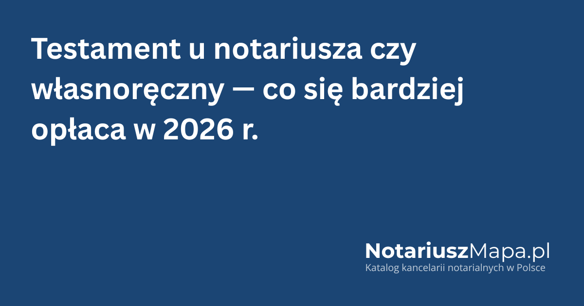 Grafika tytułowa artykułu 'Testament u notariusza czy własnoręczny - co się bardziej opłaca w 2026 r.'