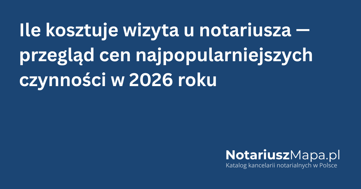 Grafika tytułowa artykułu 'Ile kosztuje wizyta u notariusza - przegląd cen najpopularniejszych czynności w 2026 roku'