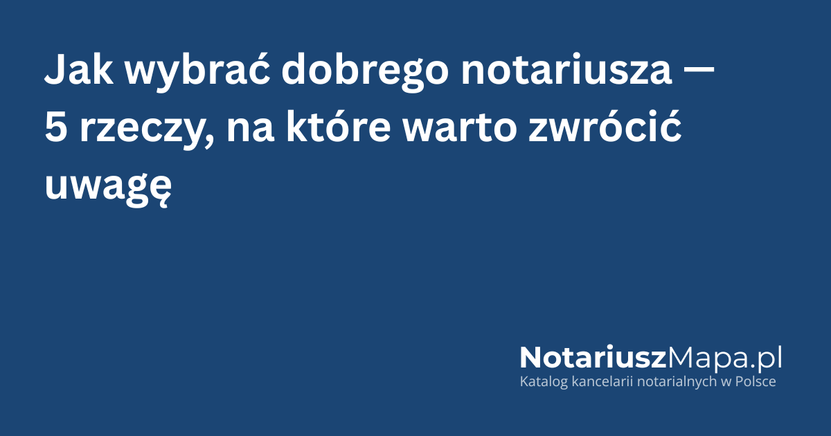 Grafika tytułowa artykułu 'Jak wybrać dobrego notariusza - 5 rzeczy, na które warto zwrócić uwagę'