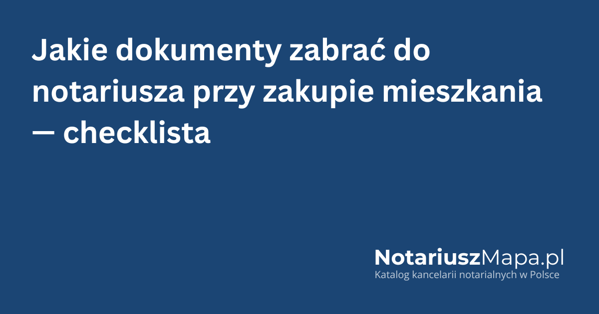 Grafika tytułowa artykułu 'Jakie dokumenty zabrać do notariusza przy zakupie mieszkania - checklista'